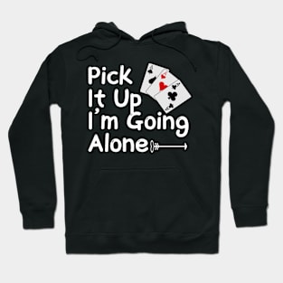 Pick It Up I’m Going Alone Funny Euchre Player Hoodie